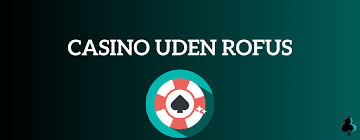 Casino Uden ROFUS Ingen Indbetaling Din Guide til Online Spil